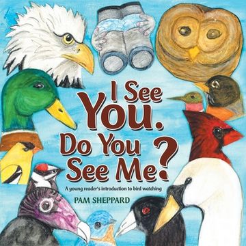 portada I See You. Do You See Me?: A Young Reader's Introduction to Bird Watching (en Inglés)