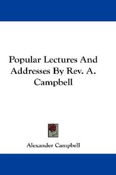 portada popular lectures and addresses by rev. a. campbell (in English)
