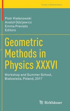 portada Geometric Methods in Physics XXXVI: Workshop and Summer School, Bialowieża, Poland, 2017 (en Inglés)