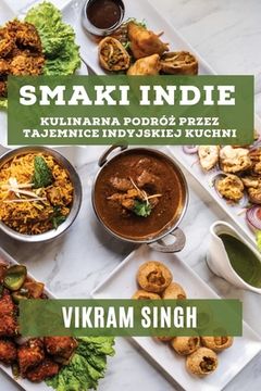 portada Smaki Indie: Kulinarna Podróż przez Tajemnice Indyjskiej Kuchni (en Polaco)