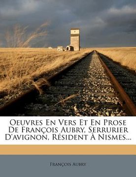 portada Oeuvres En Vers Et En Prose de François Aubry, Serrurier d'Avignon, Résident À Nismes... (en Francés)