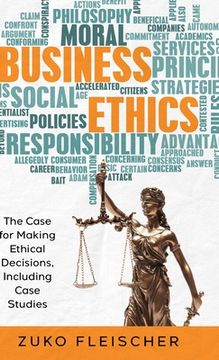 portada Business Ethics: The Case for Making Ethical Decisions, Including Case Studies (en Inglés)