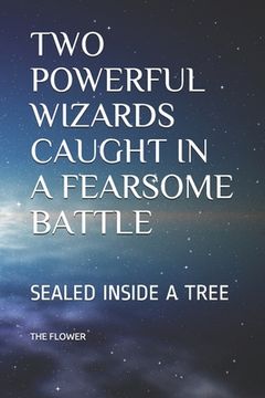 portada Two Powerful Wizards Caught in a Fearsome Battle: Sealed Inside a Tree (en Inglés)