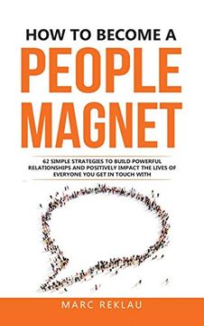 portada How to Become a People Magnet: 62 Simple Strategies to Build Powerful Relationships and Positively Impact the Lives of Everyone you get in Touch With: 5 (Change Your Habits, Change Your Life) (in English)