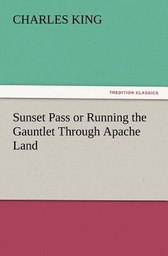 portada sunset pass or running the gauntlet through apache land (en Inglés)
