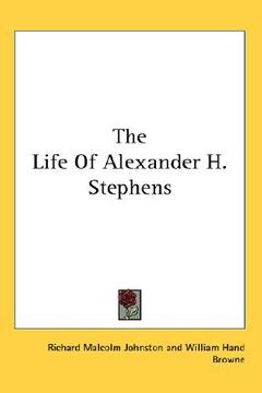 portada the life of alexander h. stephens (en Inglés)