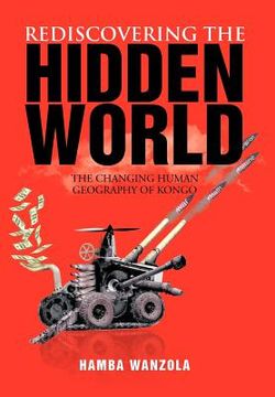 portada rediscovering the hidden world: the changing human geography of kongo (en Inglés)