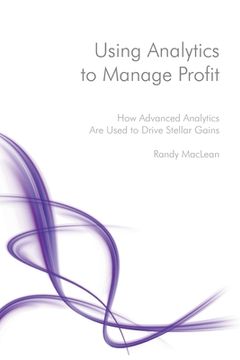 portada Using Analytics to Manage Profit: How Advanced Analytics Are Used to Drive Stellar Gains