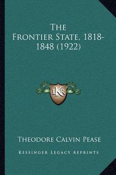 portada the frontier state, 1818-1848 (1922) (en Inglés)
