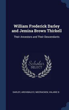 portada William Frederick Darley and Jemina Brown Thirkell: Their Ancestors and Their Descendants