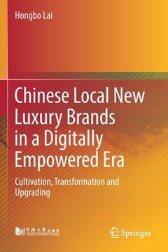portada Chinese Local New Luxury Brands in a Digitally Empowered Era: Cultivation, Transformation and Upgrading (en Inglés)