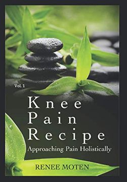 portada Knee Pain Recipe: Approaching Pain Holistically: 1 (Relieve Pain Holistically) 