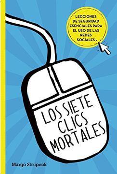 portada Los Siete Clics Mortales (Seven Deadly Clicks: Essential Lessons for Online Safety and Success)