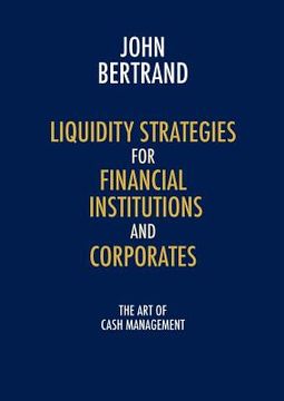 portada liquidity strategies for financial institutions and corporates: the art of cash management (en Inglés)