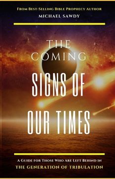 portada The COMING Signs of Our Times: A Guide for Those Who Are Left Behind in the Generation of Tribulation (en Inglés)
