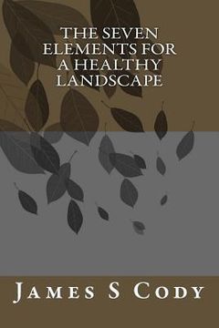 portada The Seven Elements for A Healthy Landscape (en Inglés)