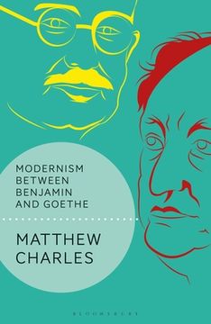 portada Modernism Between Benjamin and Goethe