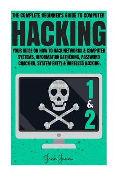 portada Hacking: The Complete Beginner's Guide To Computer Hacking: Your Guide On How To Hack Networks and Computer Systems, Informatio (in English)