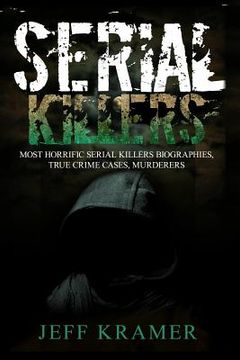 portada Serial Killers: Most Horrific Serial Killers Biographies, True Crime Cases, Murderers (en Inglés)