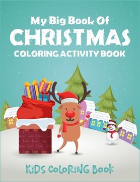 portada My Big Book Of Christmas Coloring Activity Book Kids Coloring Book: Creative christmas coloring book with with christmas trees, santa claus, reindeer, (in English)