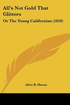 portada all's not gold that glitters: or the young californian (1859) (en Inglés)