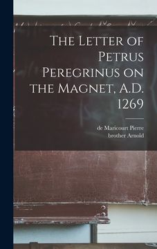 portada The Letter of Petrus Peregrinus on the Magnet, A.D. 1269 (en Inglés)