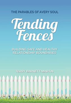 portada Tending Fences: Building Safe and Healthy Relationship Boundaries; The Parables of Avery Soul (en Inglés)
