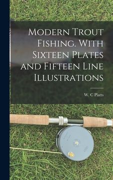 portada Modern Trout Fishing. With Sixteen Plates and Fifteen Line Illustrations (in English)