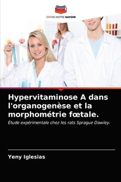 portada Hypervitaminose A dans l'organogenèse et la morphométrie foetale. (in French)