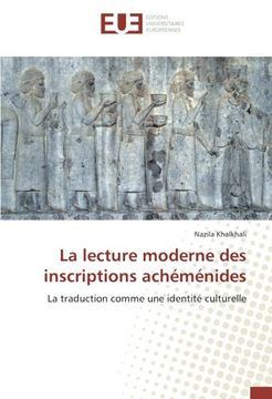 portada La lecture moderne des inscriptions achéménides: La traduction comme une identité culturelle