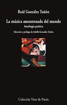 portada La Música Amontonada del Mundo: Antología Poética: 1149 (Visor de Poesía) (in Spanish)