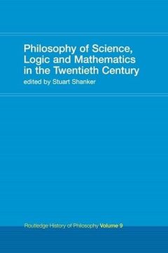 portada Philosophy of Science, Logic and Mathematics in the 20th Century: Routledge History of Philosophy Volume 9 (en Inglés)