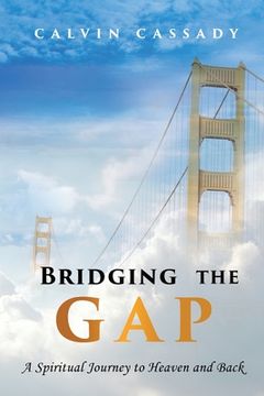 portada Bridging the Gap: A Spiritual Journey to Heaven and Back (en Inglés)