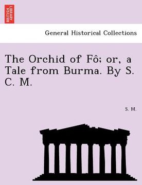 portada the orchid of fo; or, a tale from burma. by s. c. m. (in English)