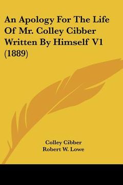 portada an apology for the life of mr. colley cibber written by himself v1 (1889) (en Inglés)