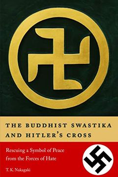 portada The Buddhist Swastika and Hitler's Cross: Rescuing a Symbol of Peace From the Forces of Hate (en Inglés)
