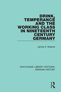 portada Drink, Temperance and the Working Class in Nineteenth Century Germany (Routledge Library Editions: German History) 