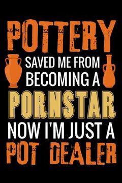 portada Pottery Saved me from Becoming a Pornstar: Pottery Project Book - 80 Project Sheets to Record your Ceramic Work - Gift for Potters (in English)