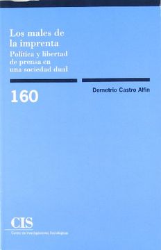 portada Los Males de la Imprenta: Política y Libertad de Prensa en una Sociedad Dual (Monografías) (in Spanish)