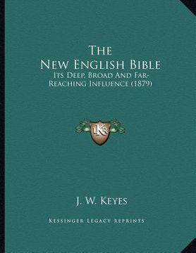 portada the new english bible: its deep, broad and far-reaching influence (1879) (en Inglés)