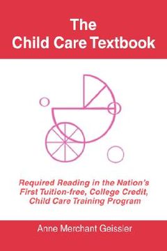 portada the child care textbook: required reading in the nation's first tuition-free, college credit, child care training program (in English)