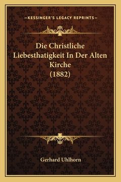 portada Die Christliche Liebesthatigkeit In Der Alten Kirche (1882) (in German)