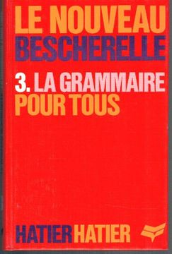 portada Le Nouveau Bescherelle 3. La Grammaire Pour Tous. Dictionnaire de la Grammaire Française en 27 Chapitres. Index des Difficultés Grammaticales