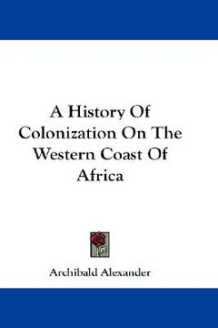 portada a history of colonization on the western coast of africa (en Inglés)