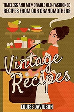 portada Vintage Recipes: Timeless and Memorable Old-Fashioned Recipes From our Grandmothers (Lost Recipes Vintage Cookbooks) (en Inglés)