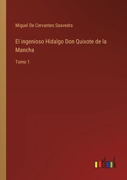 portada El ingenioso Hidalgo Don Quixote de la Mancha: Tomo 1