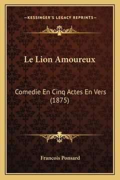 portada Le Lion Amoureux: Comedie En Cinq Actes En Vers (1875) (in French)