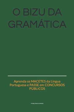 portada O Bizu Da Gramática: Aprenda os MACETES da Língua Portuguesa e PASSE em CONCURSOS PÚBLICOS (en Portugués)