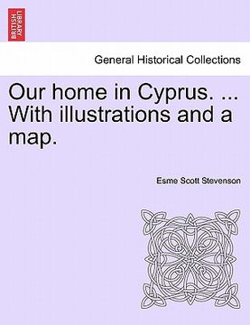 portada our home in cyprus. ... with illustrations and a map. (en Inglés)