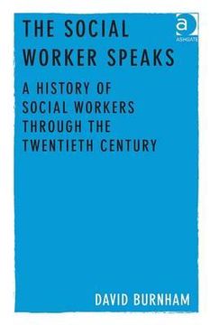 portada the social worker speaks: a history of social workers through the twentieth century (en Inglés)
